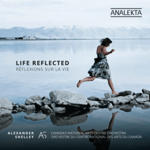 Life Reflected with Alexander Shelley and the National Arts Centre Orchestra